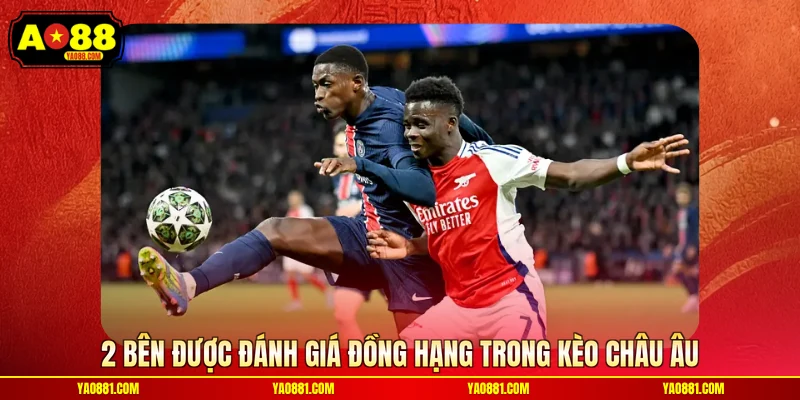 2 bên được đánh giá đồng hạng trong kèo châu Âu