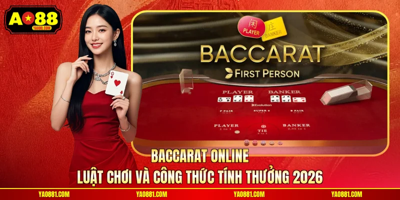 Baccarat Online - Luật Chơi Và Công Thức Tính Thưởng 2026