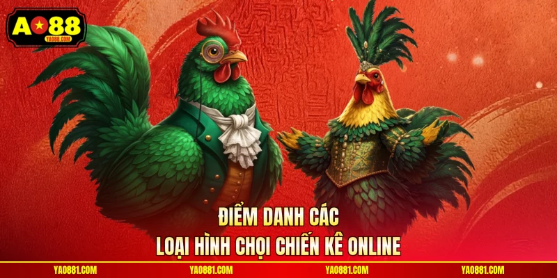 Điểm danh các loại hình chọi chiến kê online