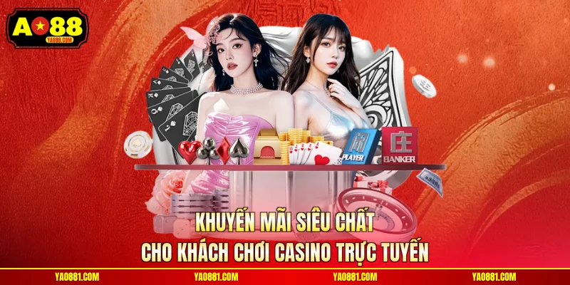 Khuyến mãi siêu chất cho khách chơi casino trực tuyến