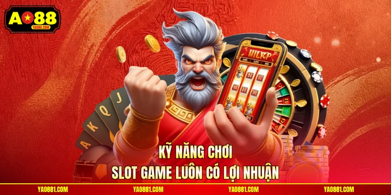 Kỹ năng chơi slot game luôn có lợi nhuận