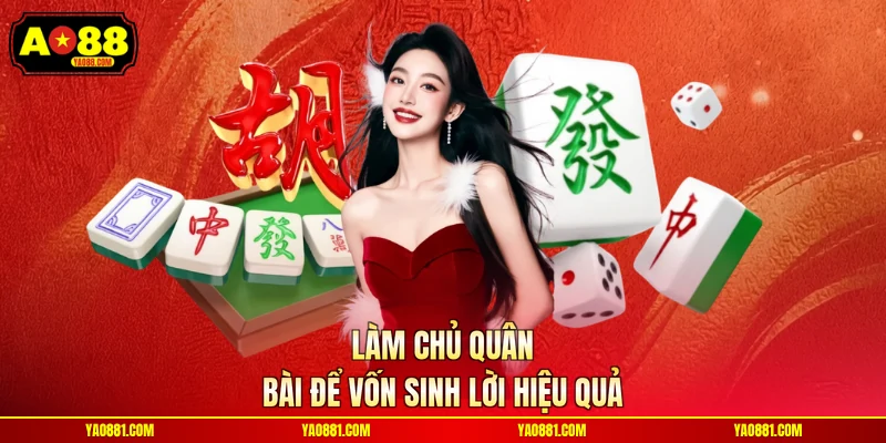Làm chủ quân bài để vốn sinh lời hiệu quả