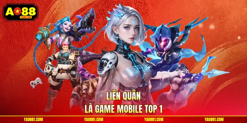 Liên Quân là game mobile top 1