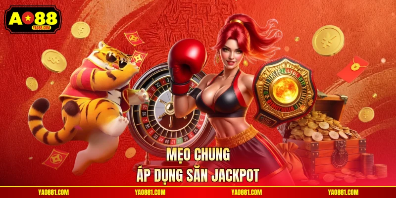 Mẹo chung áp dụng săn Jackpot