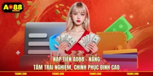 Nạp Tiền AO88 - Nâng Tầm Trải Nghiệm, Chinh Phục Đỉnh Cao