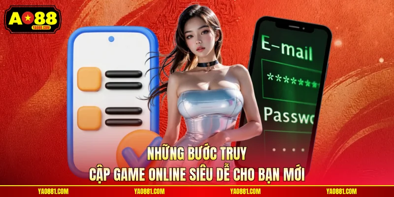 Những bước truy cập game online siêu dễ cho bạn mới