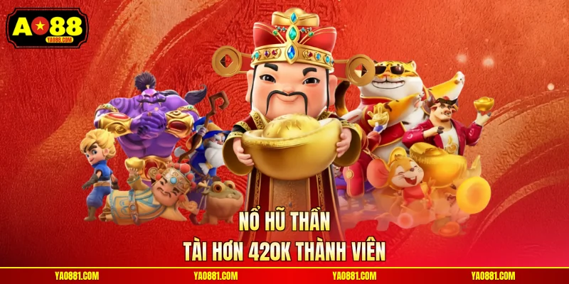 Nổ hũ thần tài hơn 420k thành viên