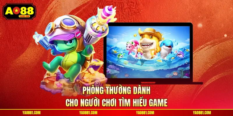 Phòng thường dành cho người chơi tìm hiểu game
