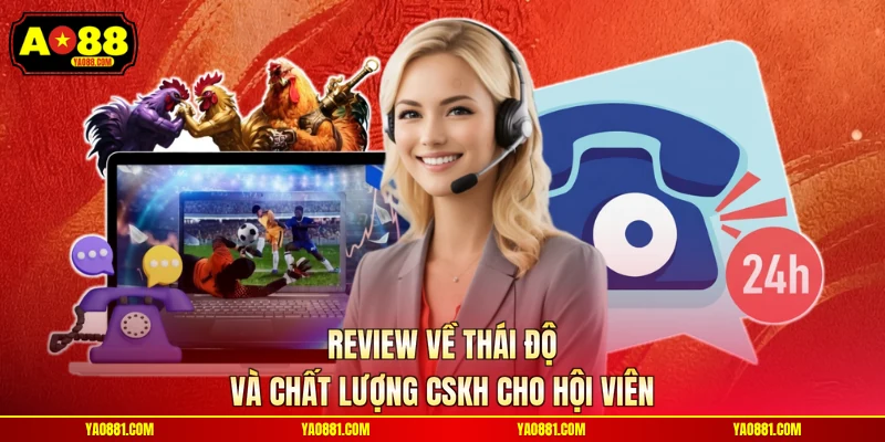 Review về thái độ và chất lượng CSKH cho hội viên