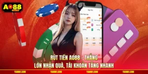 Rút Tiền AO88 – Thắng Lớn Nhận Quà, Tài Khoản Tăng Nhanh
