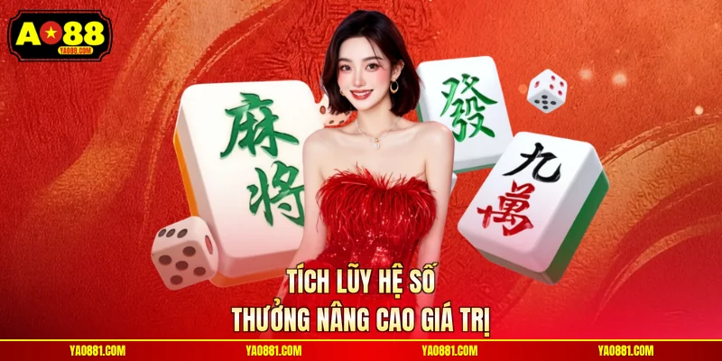 Tích lũy hệ số thưởng nâng cao giá trị