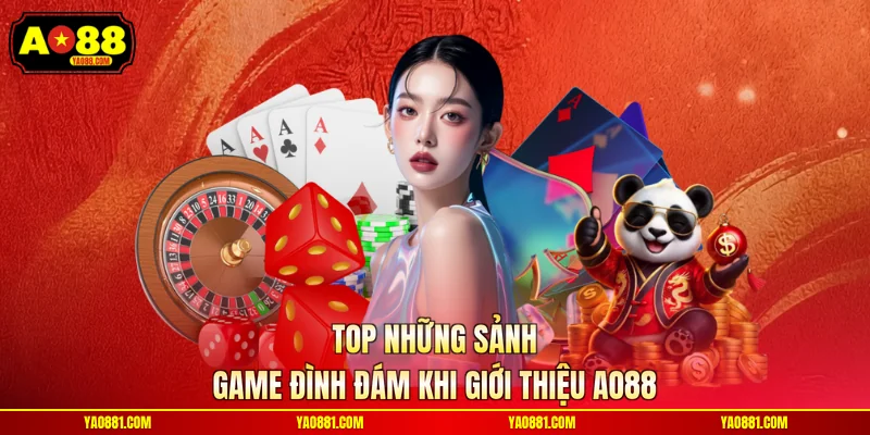 Top những sảnh game đình đám khi giới thiệu AO88